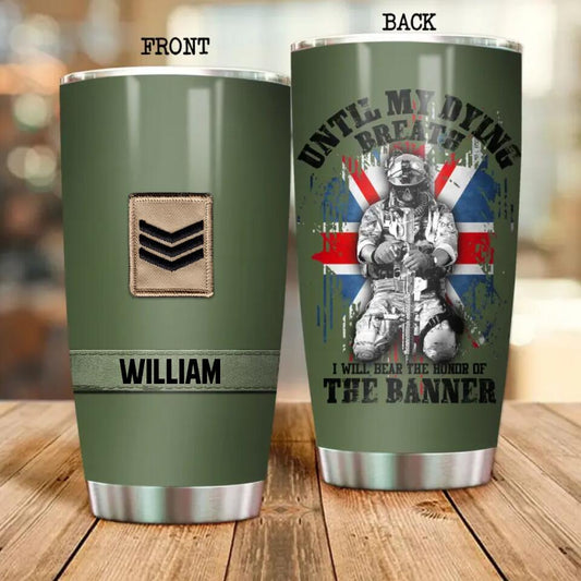 Until My Dying Breath I Will Bear The Honor Of The Banner British  Veteran/Soldier Customized Tumbler Printed.MOS