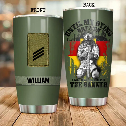 Until My Dying Breath I Will Bear The Honor Of The Banner German Veteran/Soldier Customized Tumbler Printed.MOS