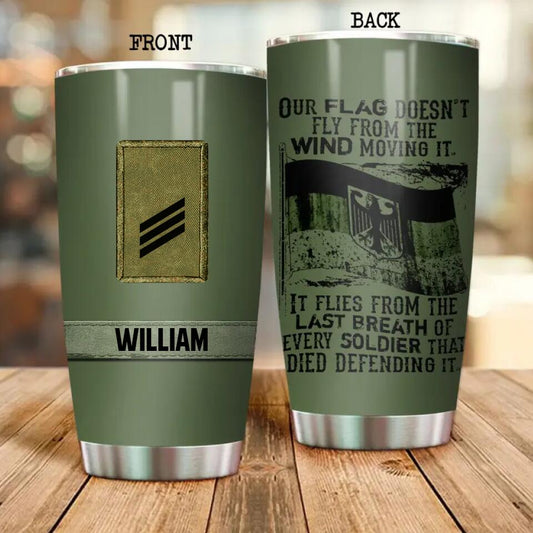 Our Flag Doesn't Fly From The Wind Moving It German Veteran/Soldier Customized Tumbler Printed .MOS