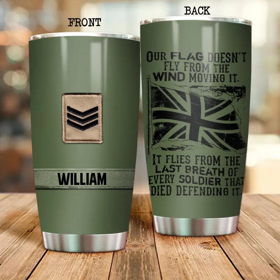 Our Flag Doesn't Fly From The Wind Moving It British Veteran/Soldier Customized Tumbler Printed.MOS