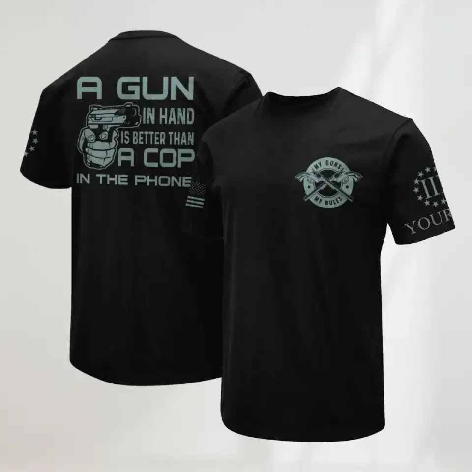 A Gun In The Hand Is Better Than A Cop In The Phone American Patriotism Personalized Tshirt Printed .TUL HTH