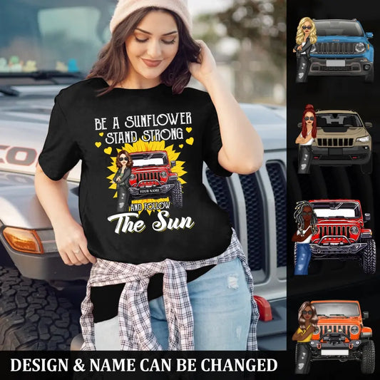 Be A Sunflower Stand Strong And Follow The Sun Jeep Girl Personalized  Tshirt Printed.TJW HTH