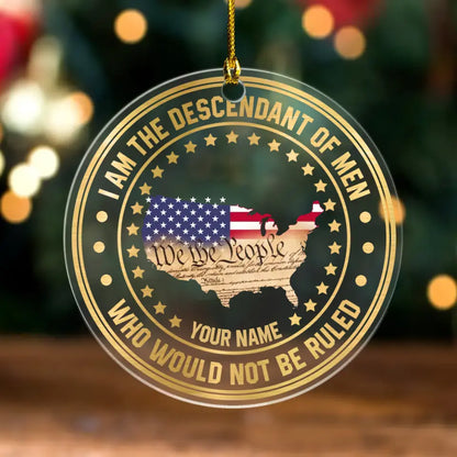 I Am The Descendant Of Men Who Would Not Be Ruled American Patriotism Personalized Custom Shaped Ornament HN.SE13