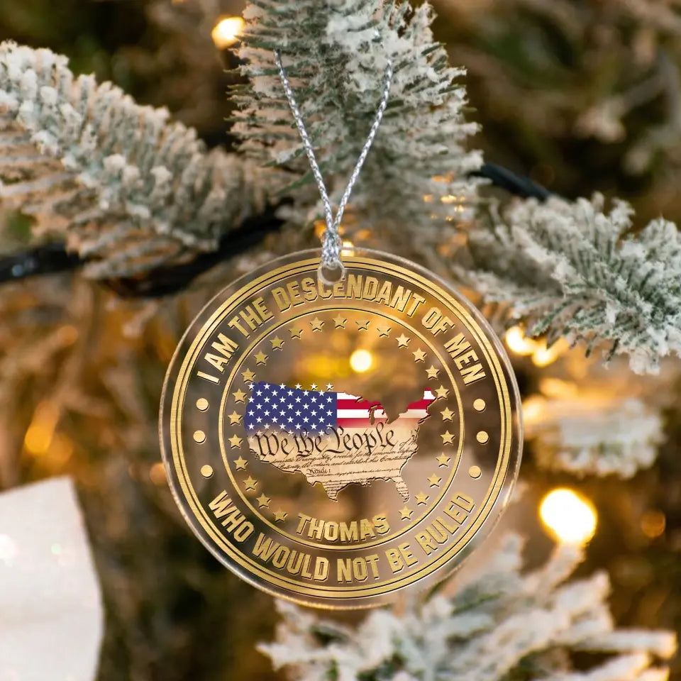 I Am The Descendant Of Men Who Would Not Be Ruled American Patriotism Personalized Custom Shaped Ornament HN.SE13