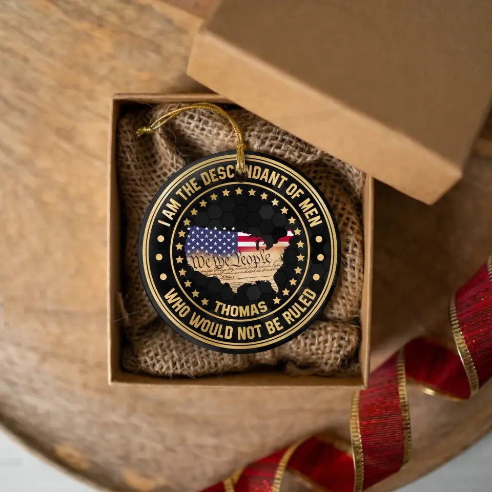 I Am The Descendant Of Men Who Would Not Be Ruled American Patriotism Personalized Custom Shaped Ornament HN.SE13