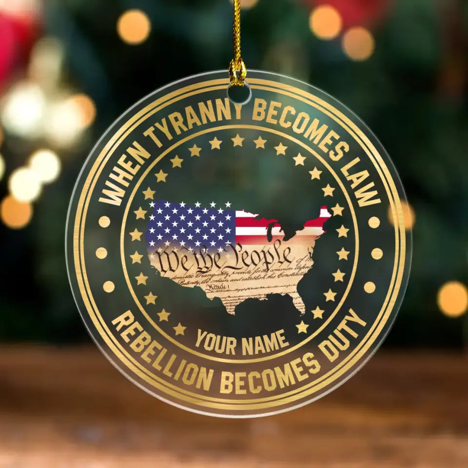 When Tyranny Becomes Law Rebellion Becomes Duty American Patriotism Personalized Custom Shaped Ornament HN.SE13