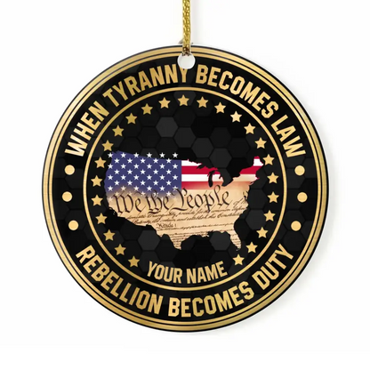 When Tyranny Becomes Law Rebellion Becomes Duty American Patriotism Personalized Custom Shaped Ornament HN.SE13